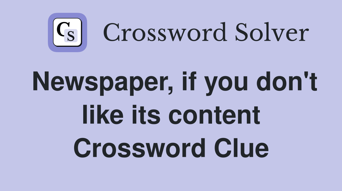 Newspaper, if you don't like its content Crossword Clue