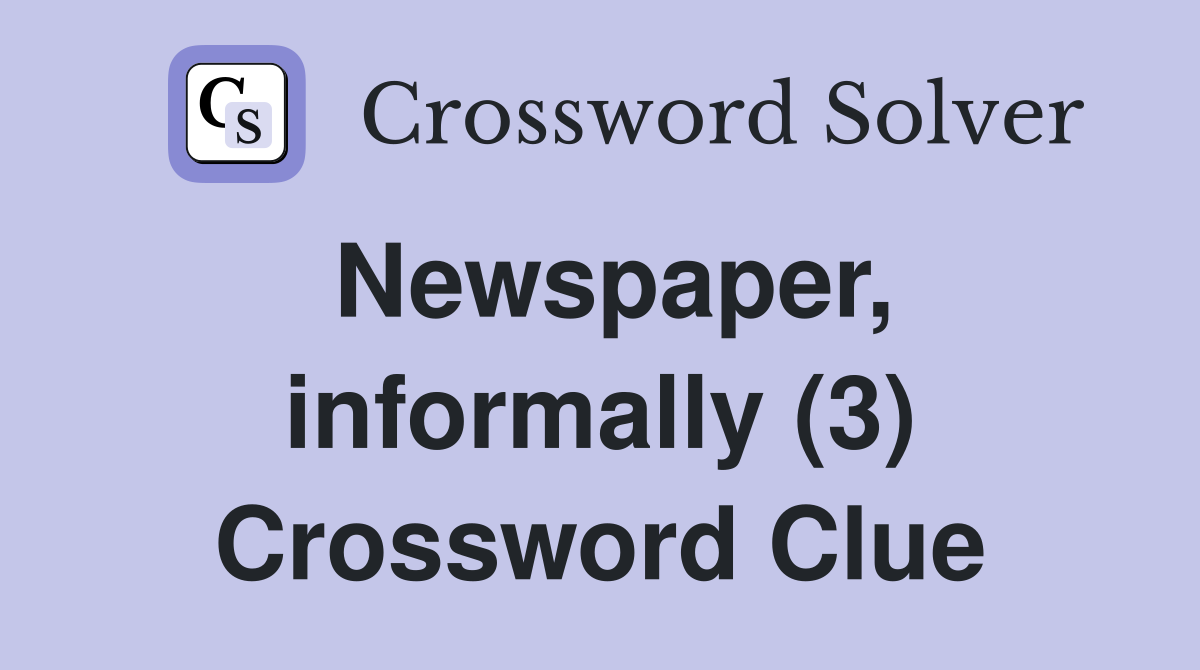 Newspaper, informally (3) Crossword Clue