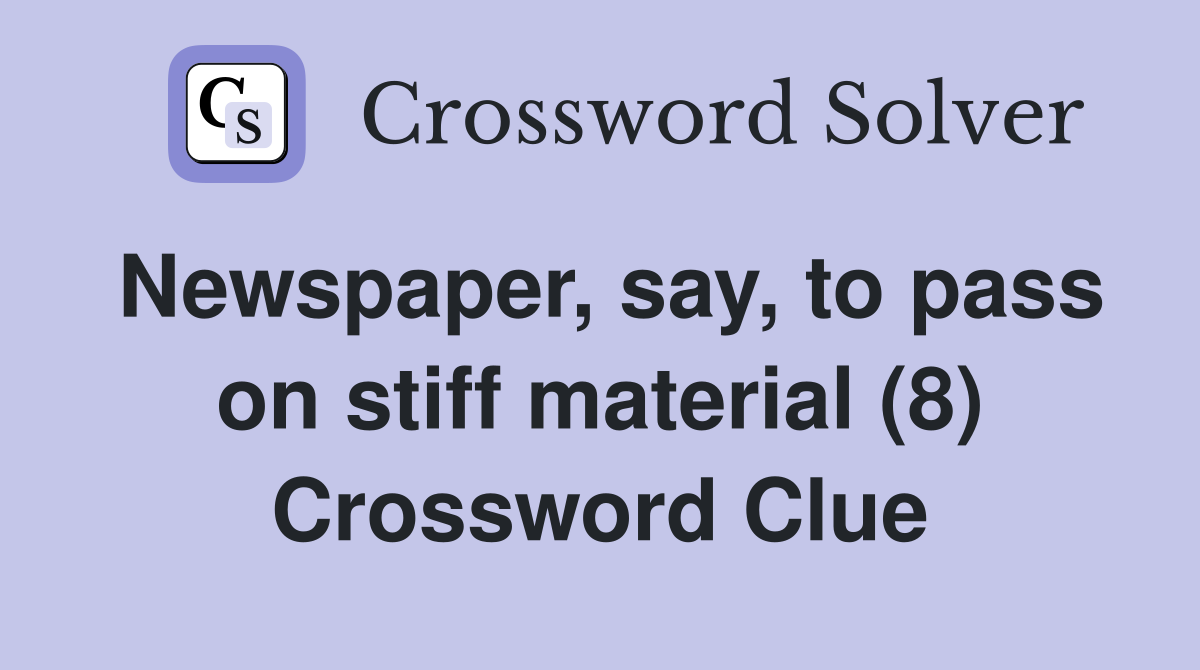 Newspaper, say, to pass on stiff material (8) Crossword Clue
