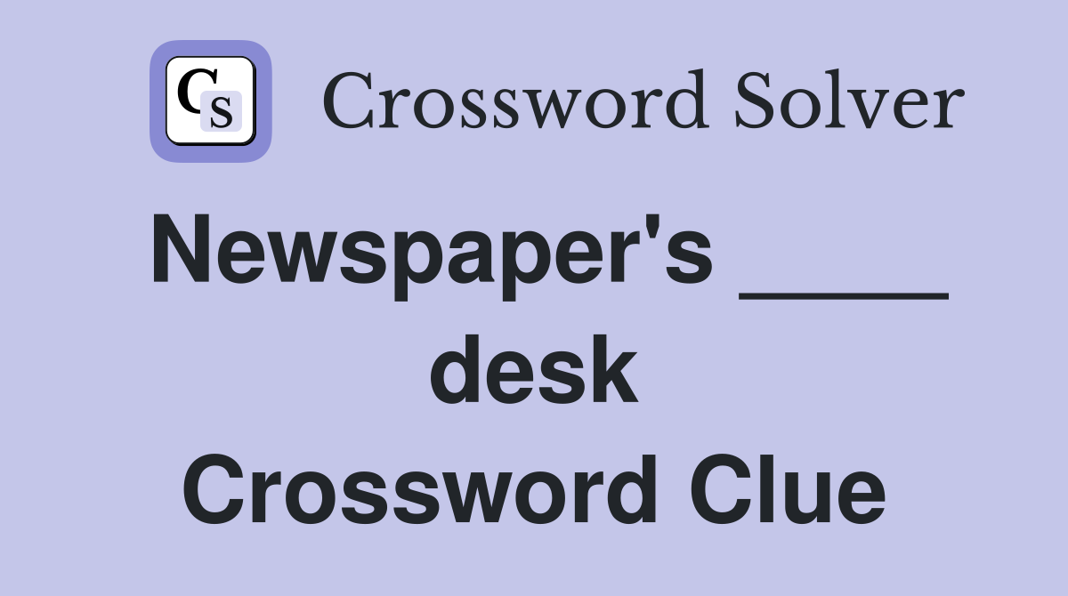Newspaper's ____ desk Crossword Clue