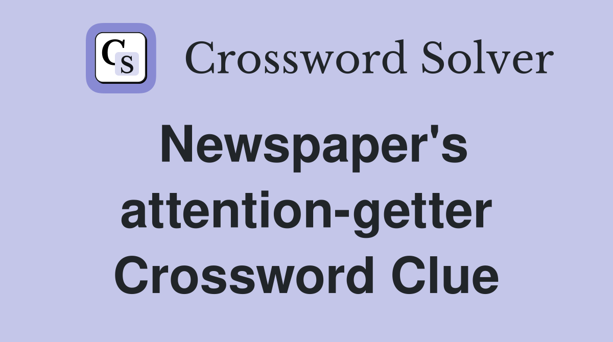 Newspaper's attention-getter Crossword Clue