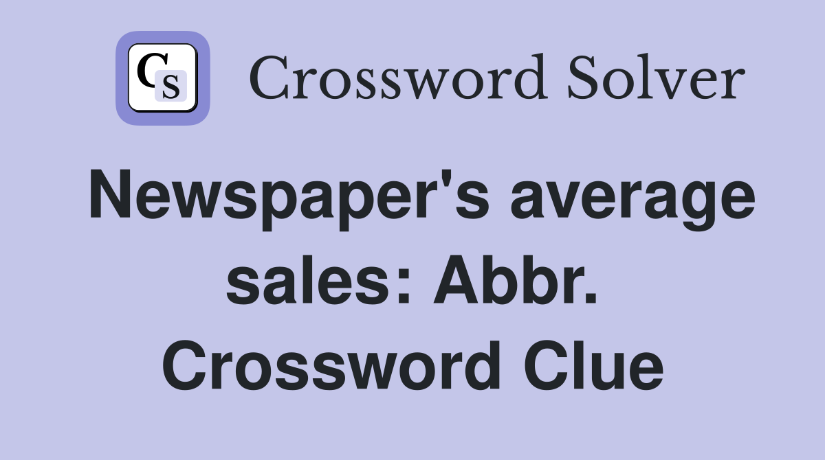 Newspaper's average sales: Abbr. Crossword Clue