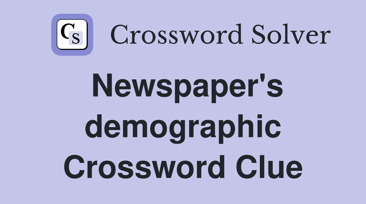 Newspaper's demographic Crossword Clue