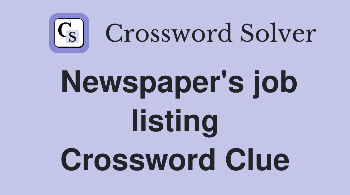 Newspaper's job listing Crossword Clue
