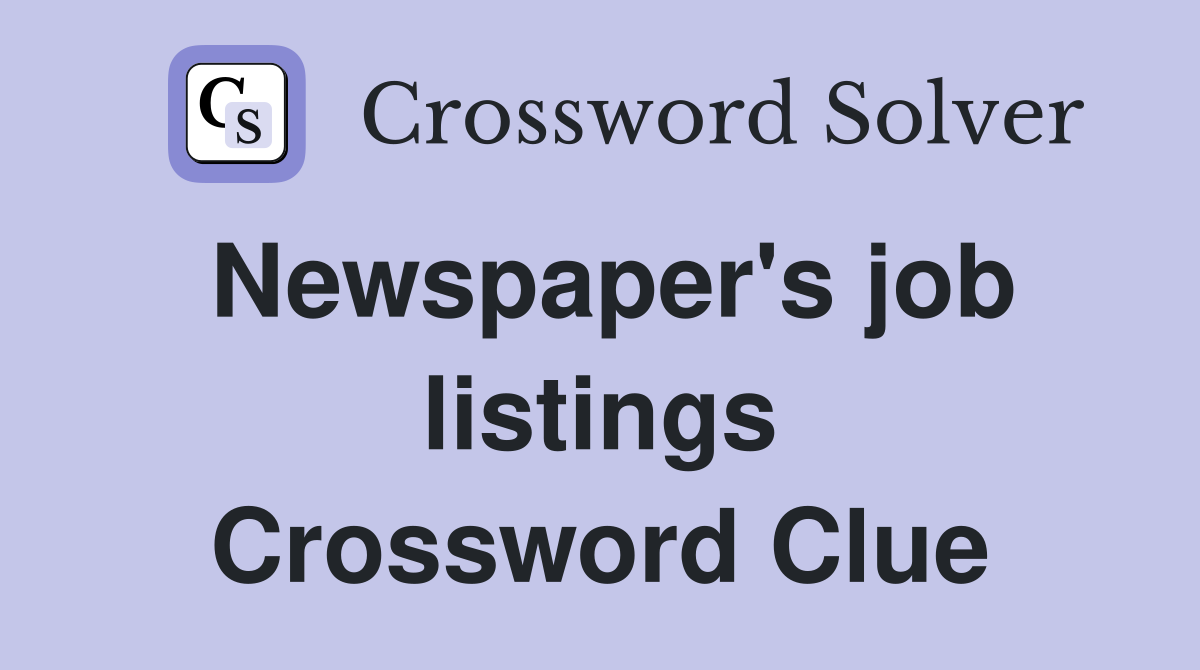 Newspaper's job listings Crossword Clue