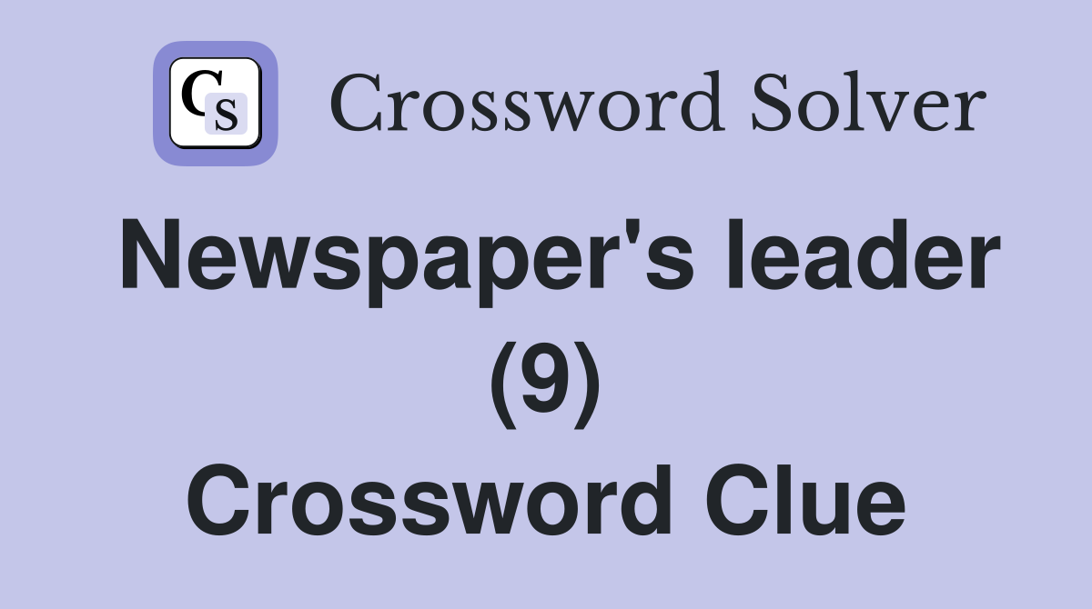 Newspaper's leader (9) Crossword Clue