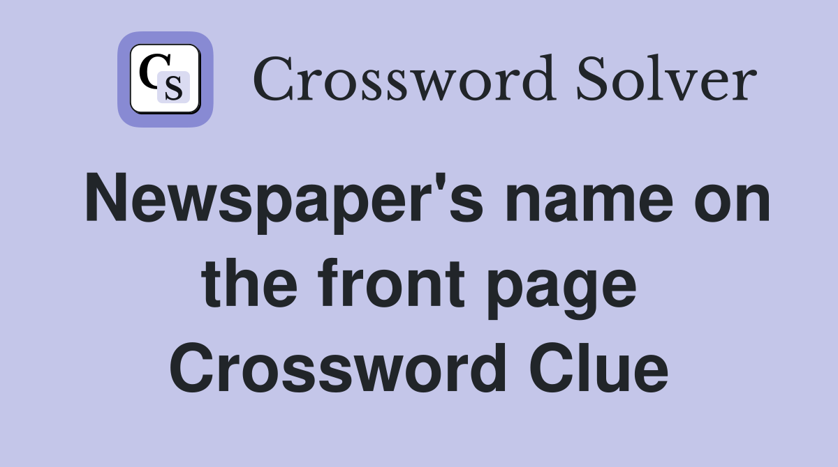 Newspaper's name on the front page Crossword Clue