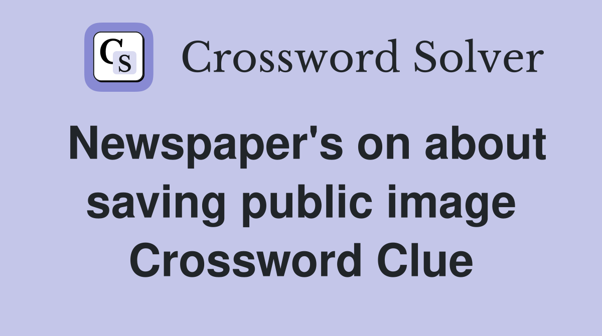 Newspaper's on about saving public image Crossword Clue