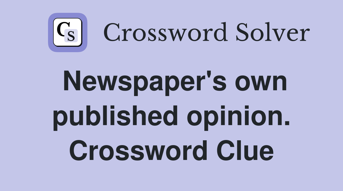Newspaper's own published opinion. Crossword Clue