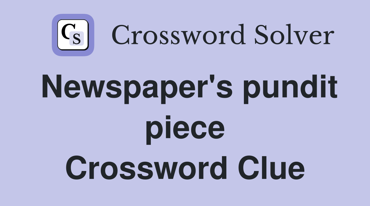 Newspaper's pundit piece Crossword Clue