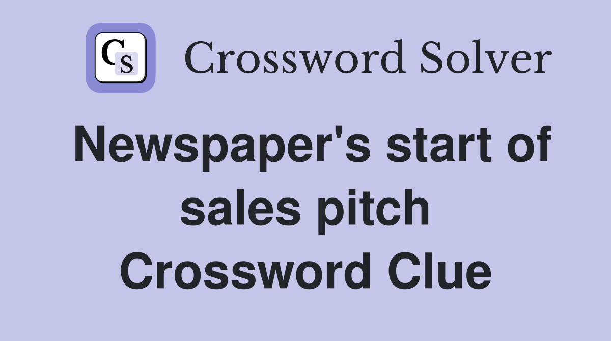 Newspaper's start of sales pitch Crossword Clue