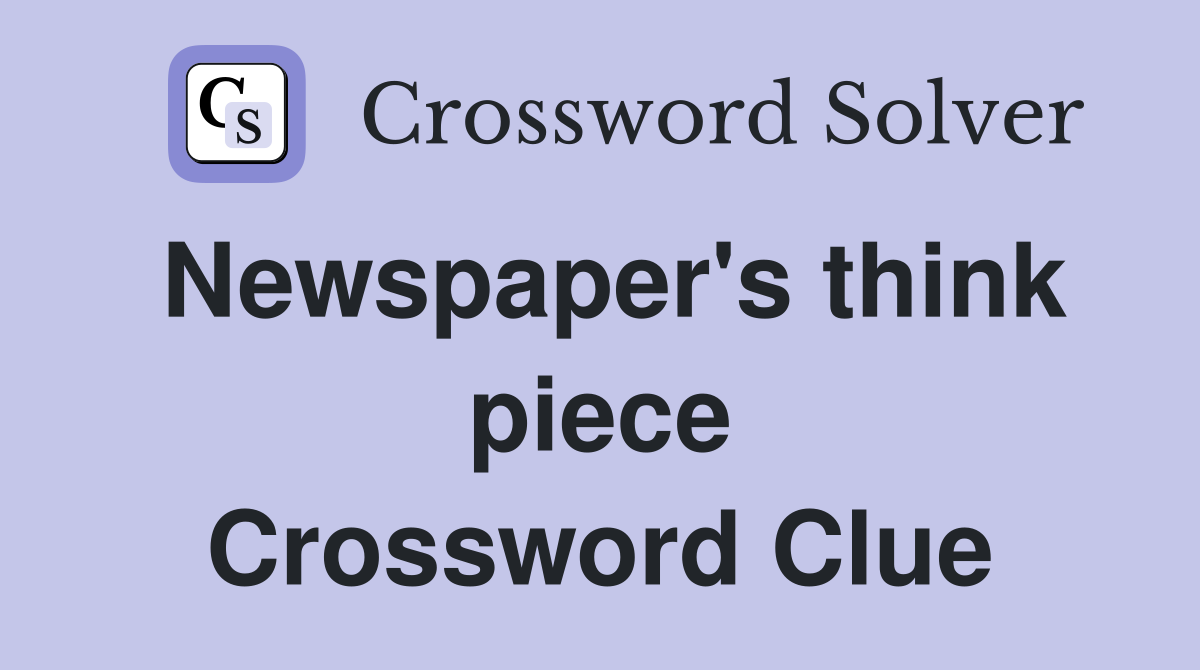 Newspaper's think piece Crossword Clue