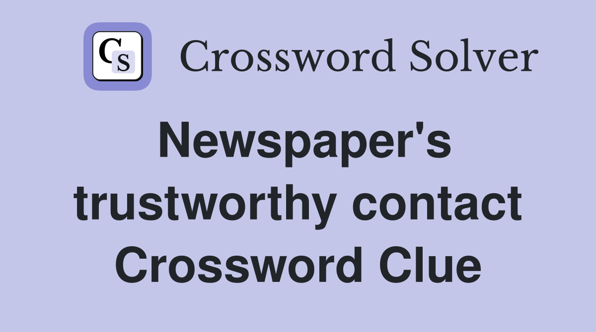 Newspaper's trustworthy contact Crossword Clue