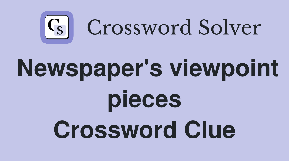 Newspaper's viewpoint pieces Crossword Clue