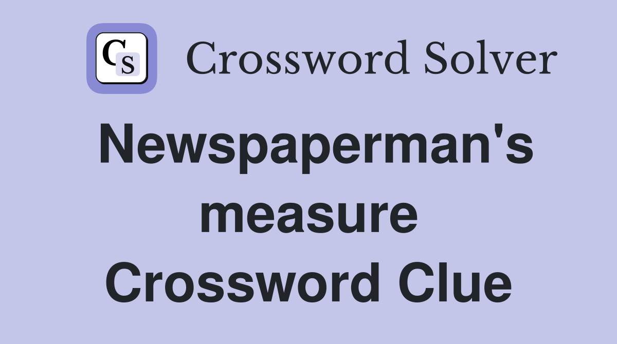 Newspaperman's measure Crossword Clue
