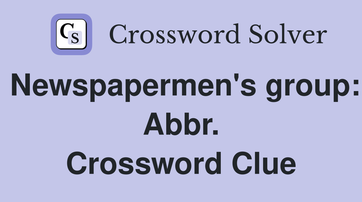 Newspapermen's group: Abbr. Crossword Clue