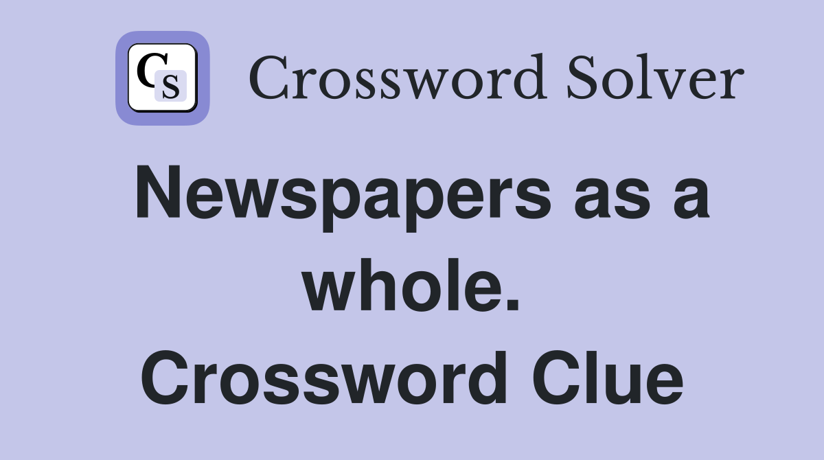 Newspapers as a whole. Crossword Clue
