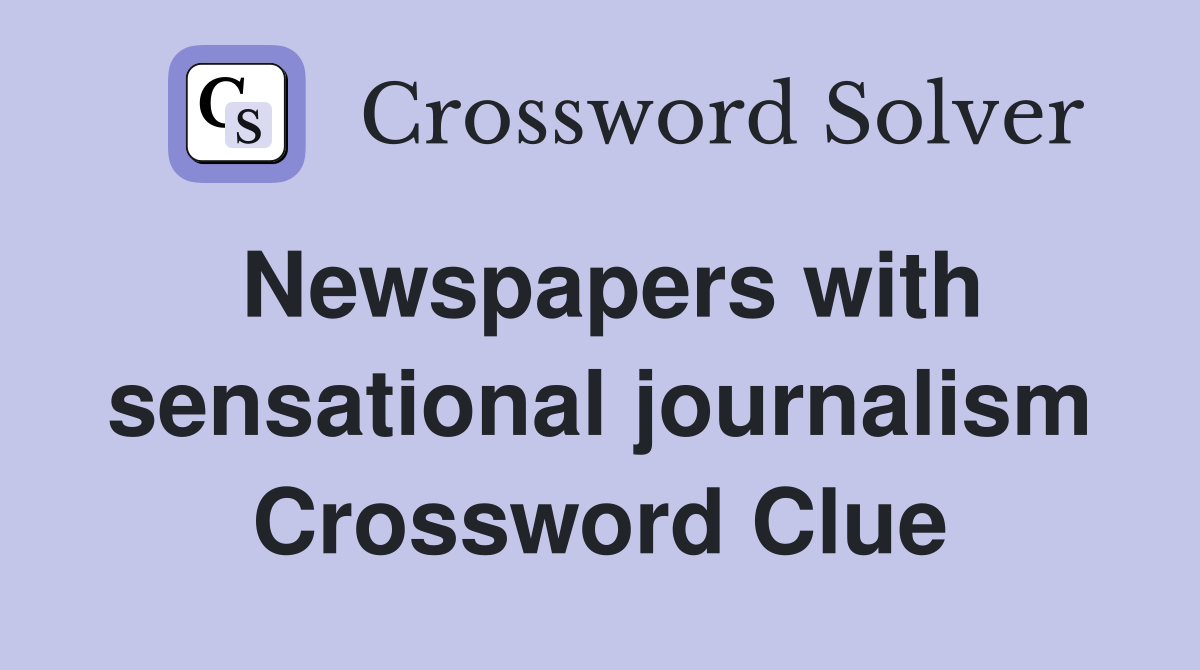 Newspapers with sensational journalism Crossword Clue