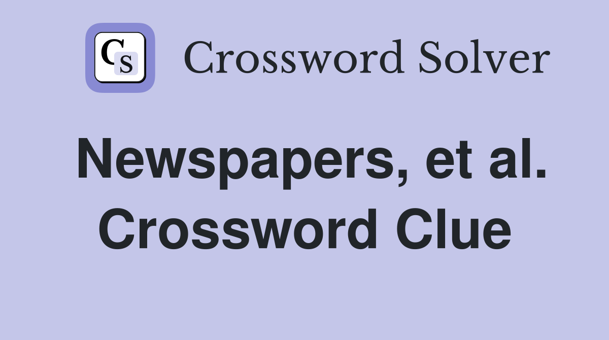 Newspapers, et al. Crossword Clue