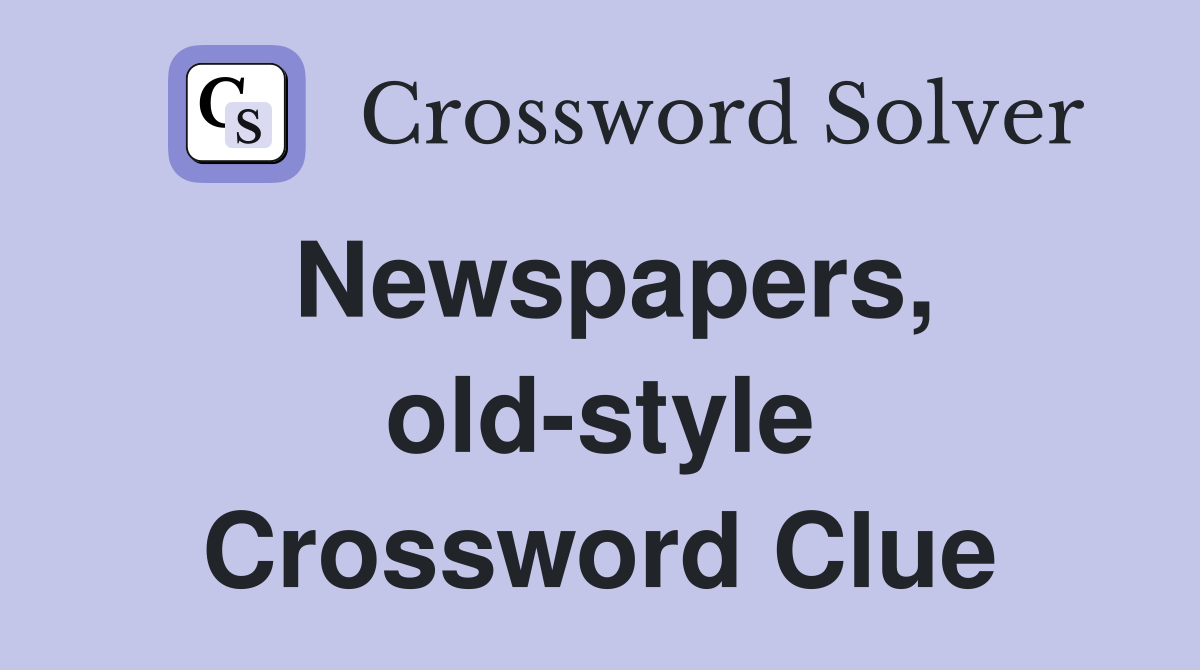 Newspapers, old-style Crossword Clue