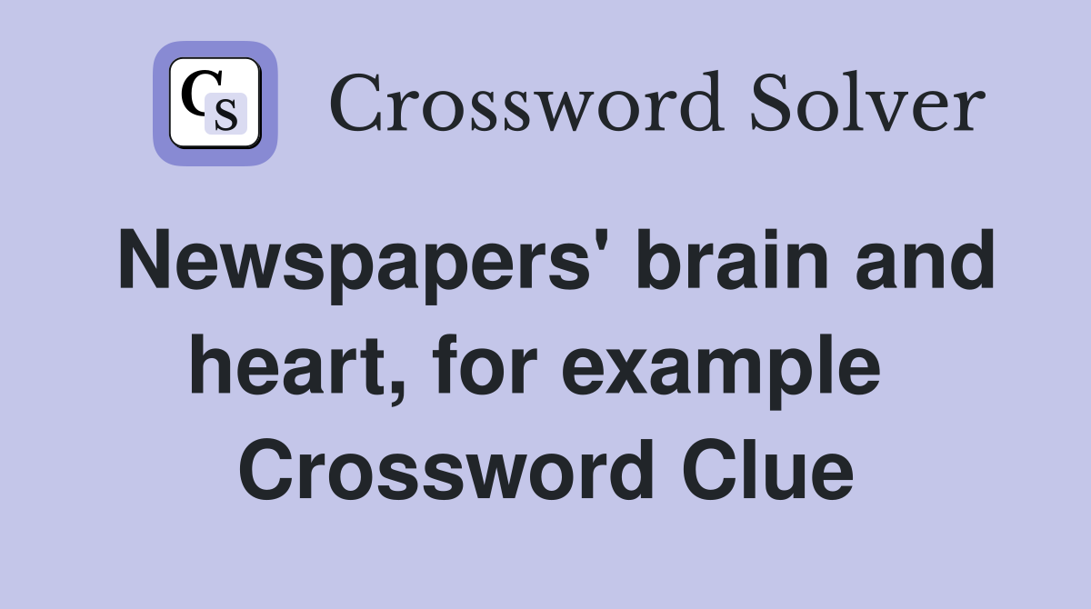 Newspapers' brain and heart, for example  Crossword Clue