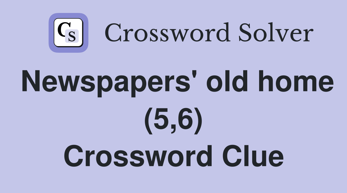 Newspapers' old home (5,6) Crossword Clue