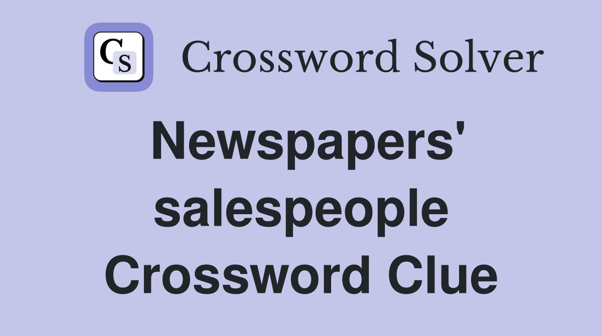 Newspapers' salespeople Crossword Clue