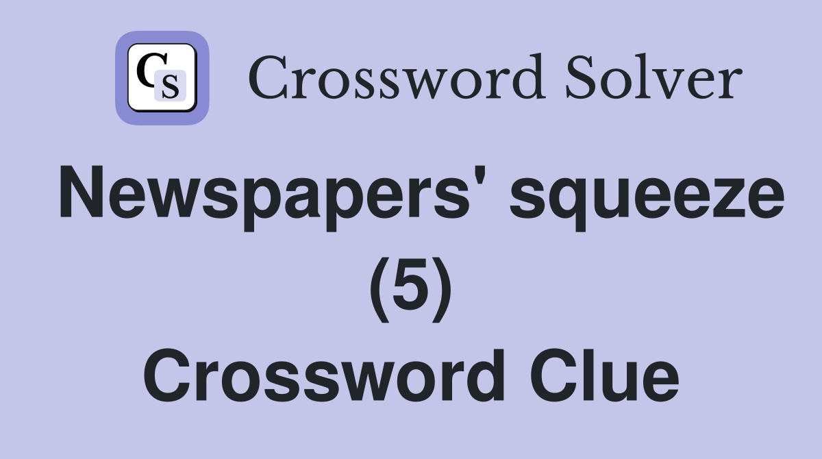 Newspapers' squeeze (5) Crossword Clue