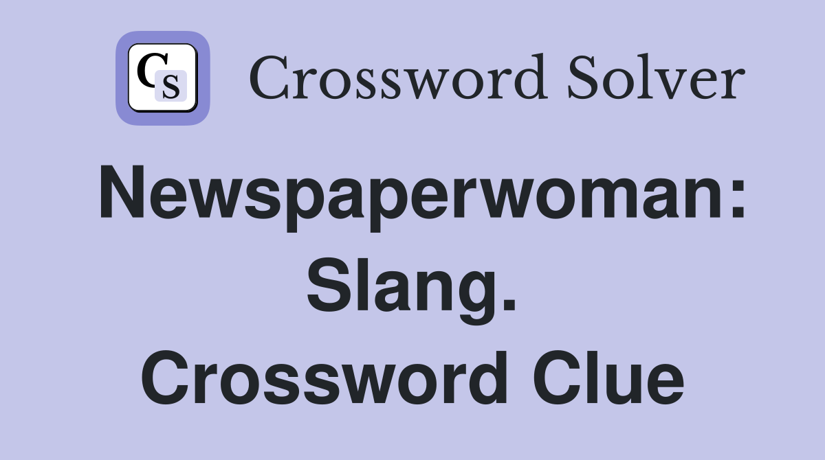 Newspaperwoman: Slang. Crossword Clue