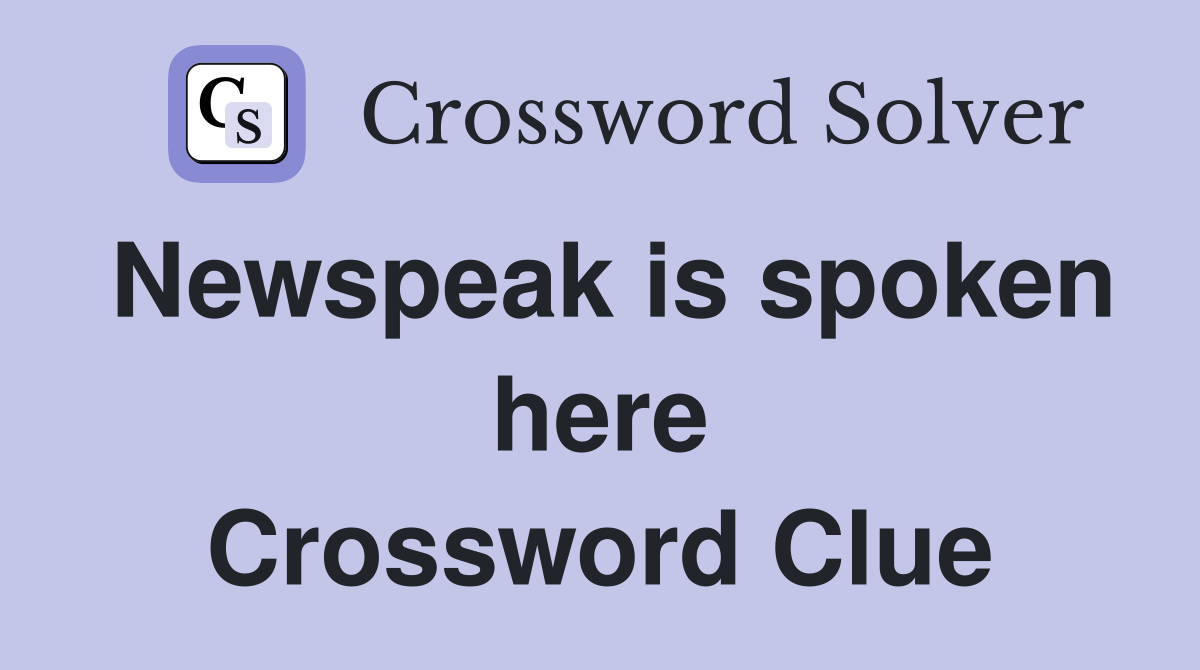 Newspeak is spoken here Crossword Clue
