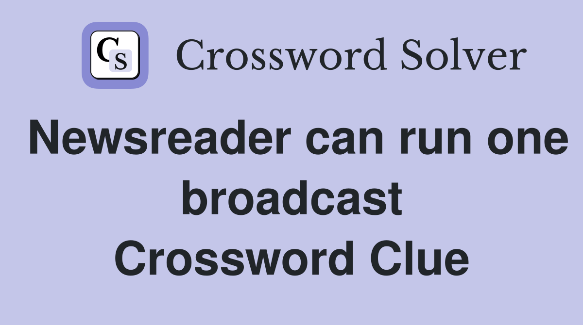 Newsreader can run one broadcast Crossword Clue
