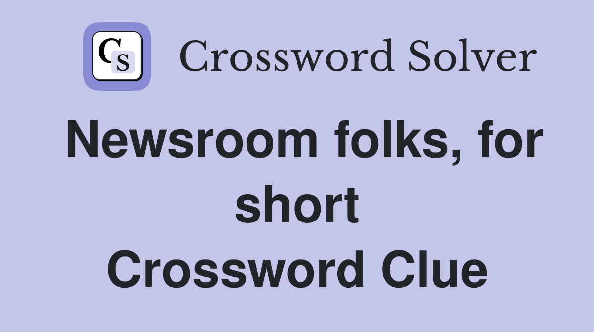 Newsroom folks, for short Crossword Clue