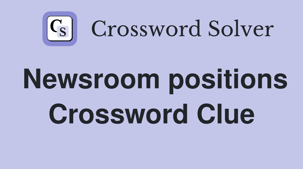 Newsroom positions Crossword Clue