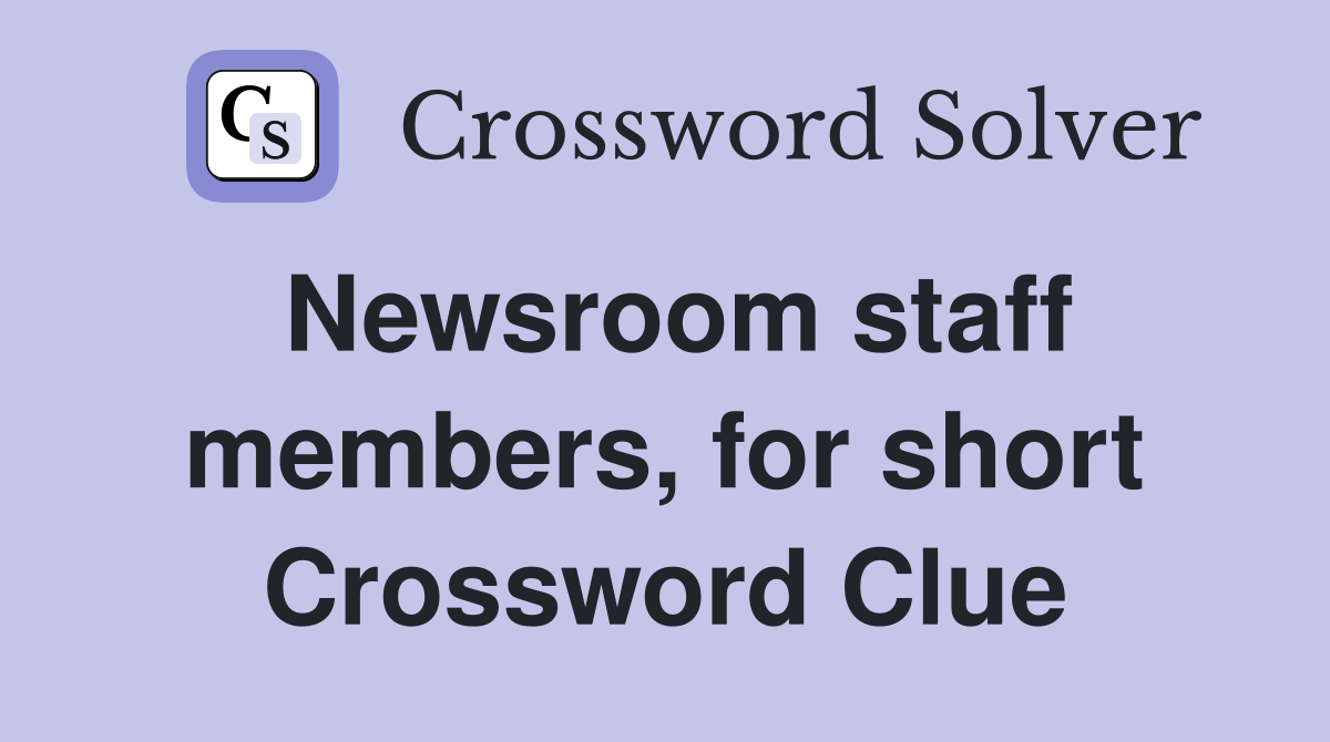Newsroom staff members, for short Crossword Clue