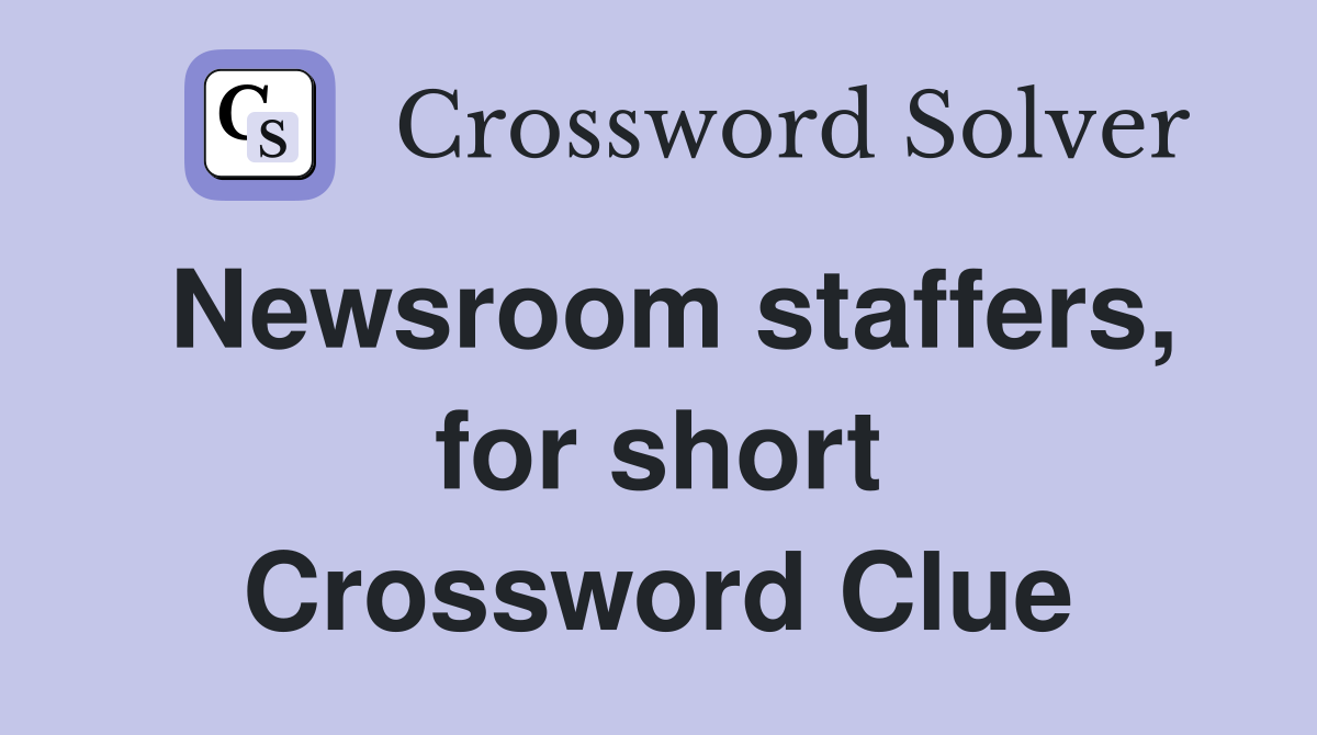 Newsroom staffers, for short Crossword Clue