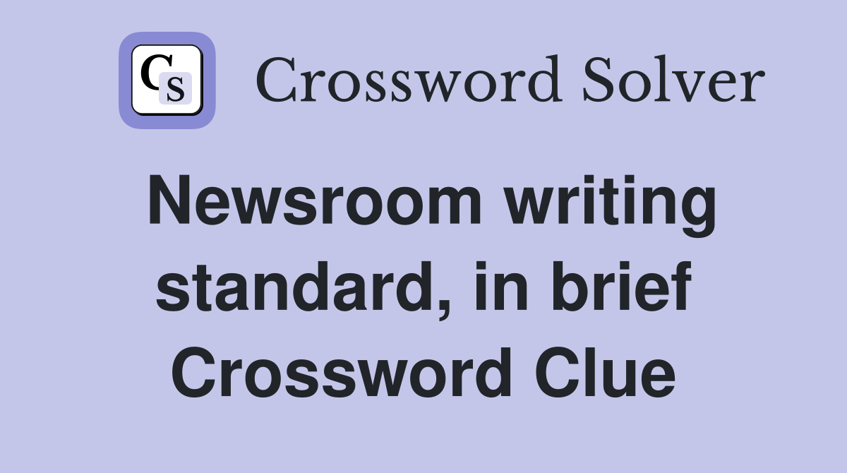 Newsroom writing standard, in brief Crossword Clue