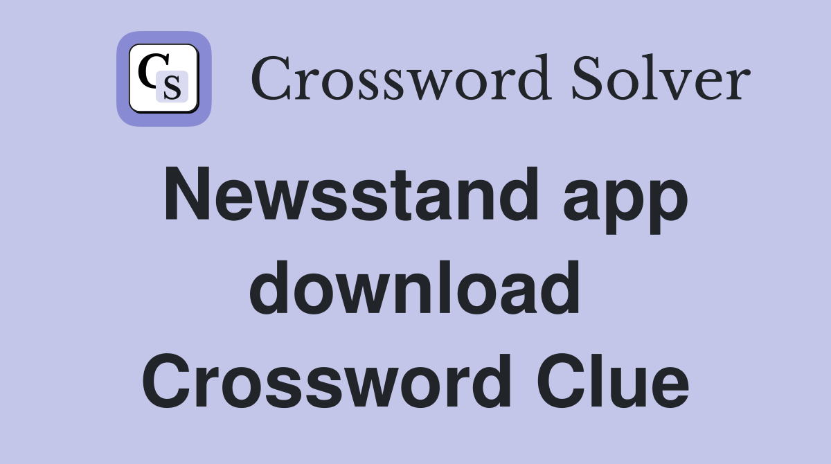 Newsstand app download Crossword Clue