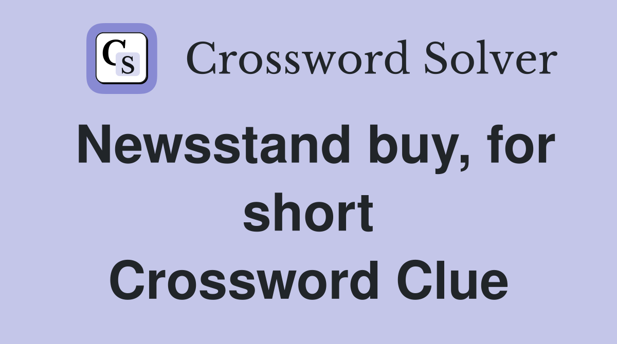 Newsstand buy, for short Crossword Clue