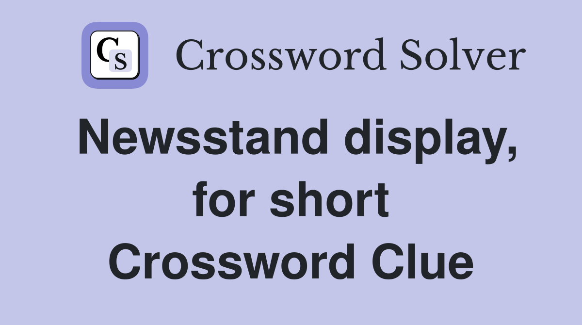 Newsstand display, for short Crossword Clue