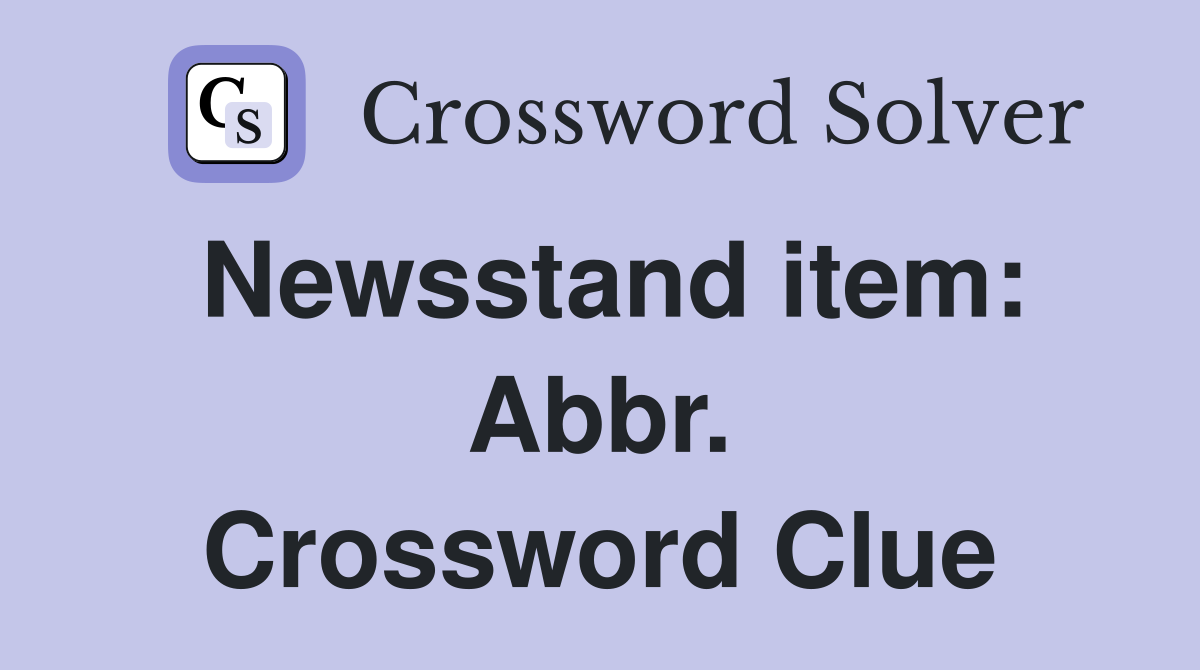 Newsstand item: Abbr. Crossword Clue