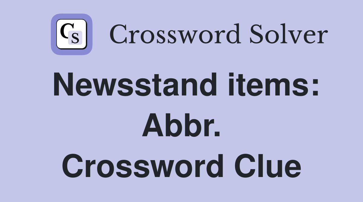 Newsstand items: Abbr. Crossword Clue