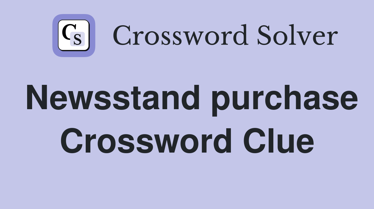 Newsstand purchase Crossword Clue