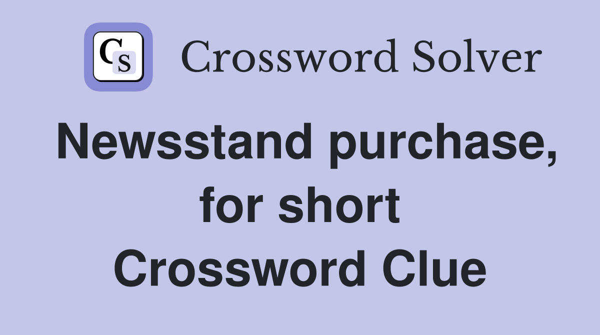Newsstand purchase, for short Crossword Clue