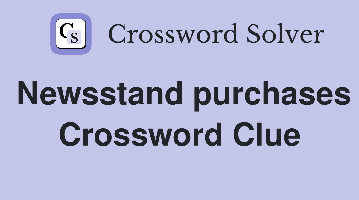 Newsstand purchases Crossword Clue