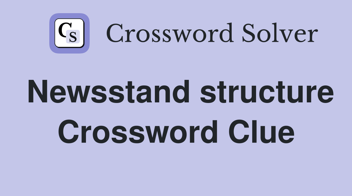 Newsstand structure Crossword Clue