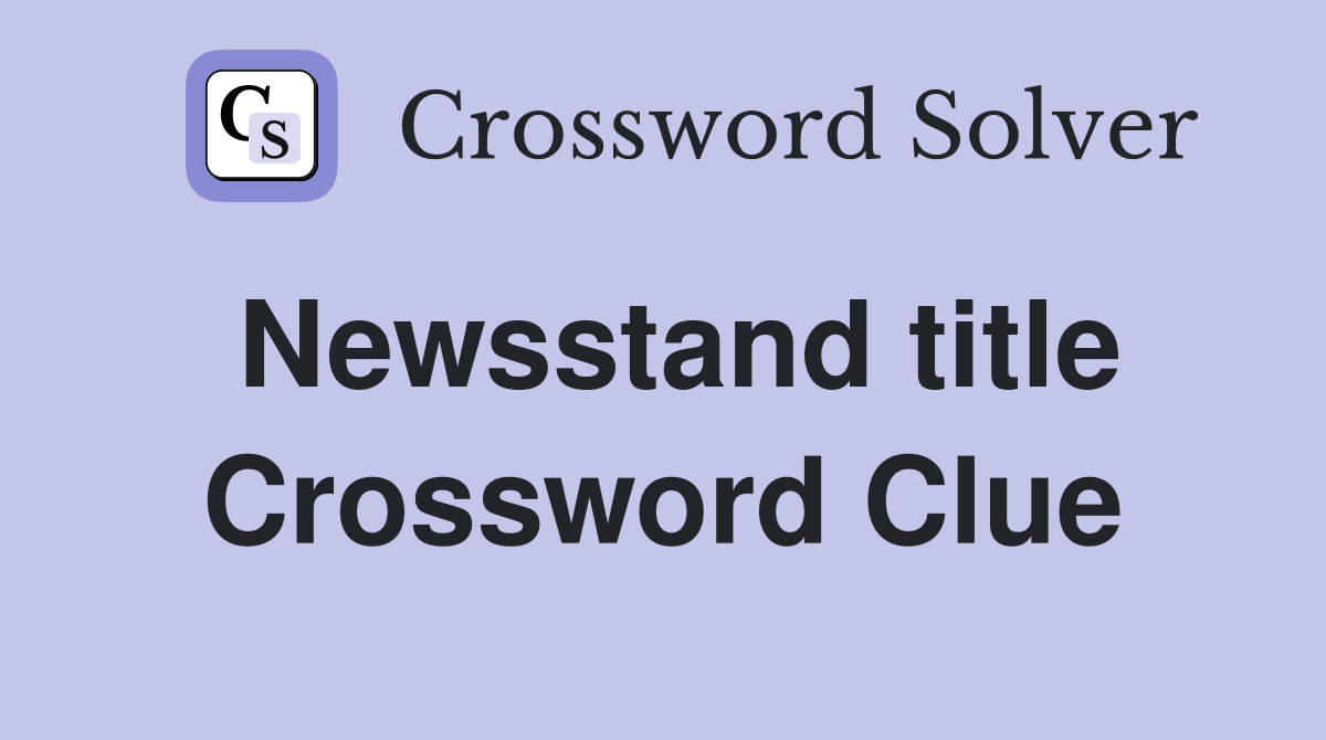 Newsstand title Crossword Clue