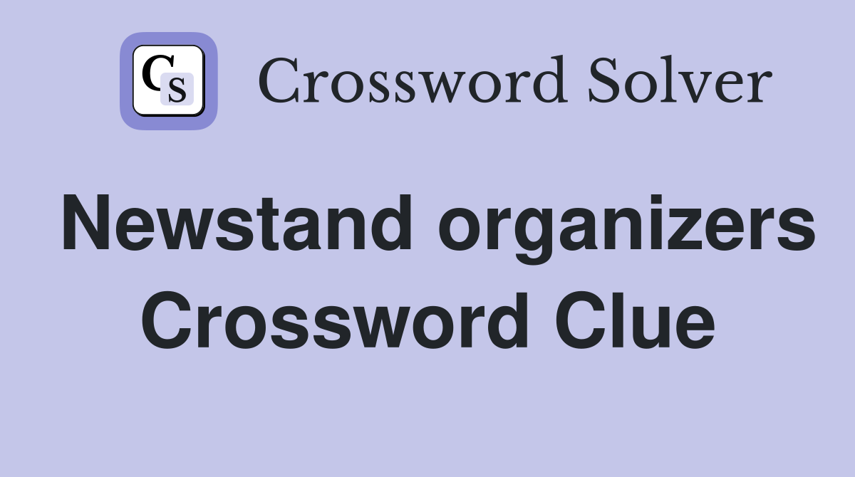 Newstand organizers Crossword Clue