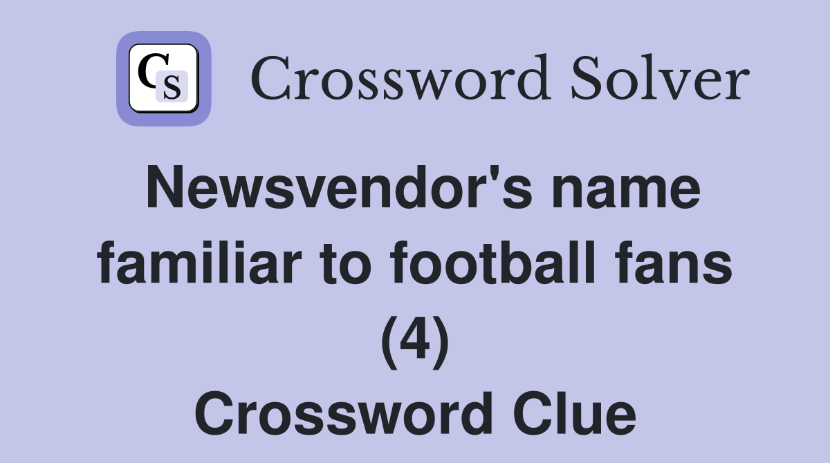 Newsvendor's name familiar to football fans (4) Crossword Clue