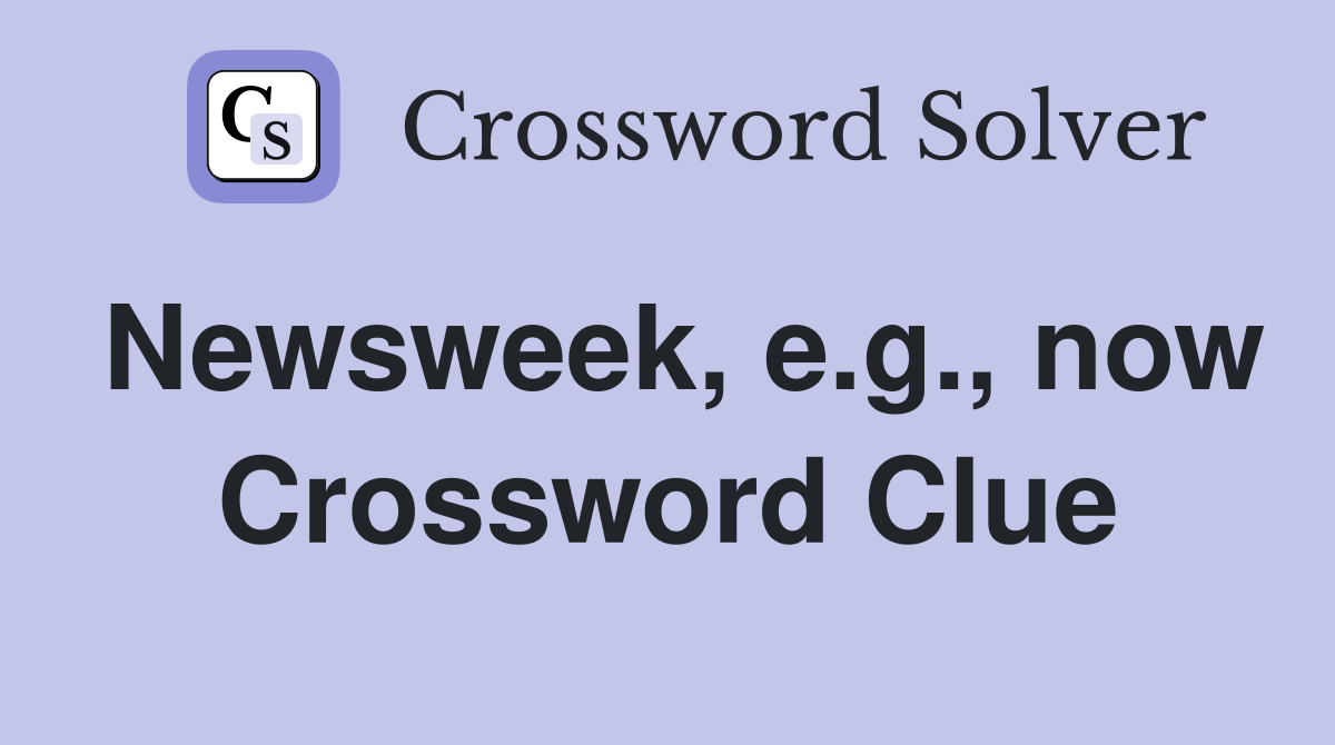 Newsweek, e.g., now Crossword Clue