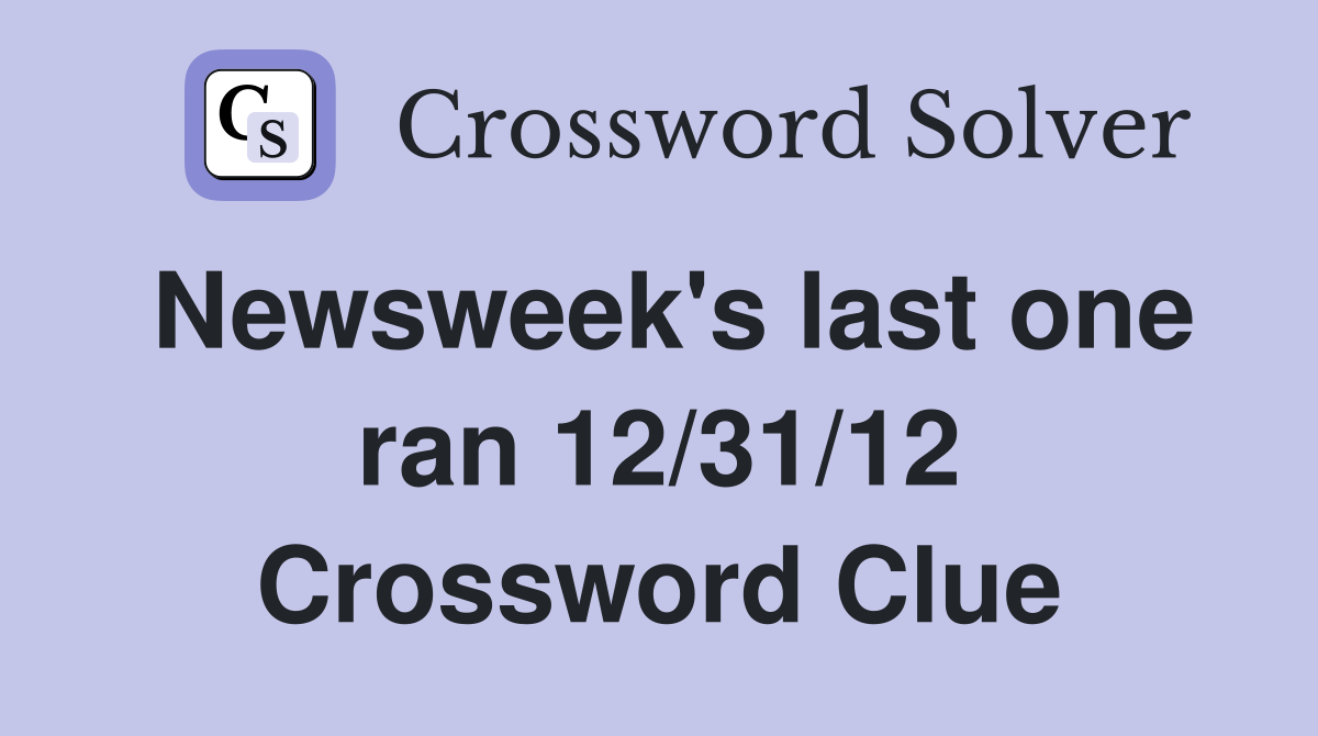 Newsweek's last one ran 12/31/12 Crossword Clue